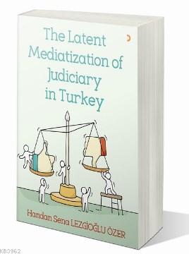 The Latent Mediatization of Judiciary in Turkey