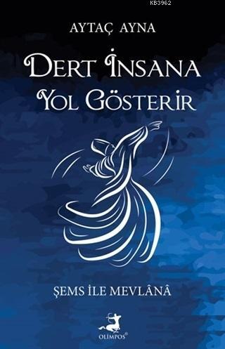 Dert İnsana Yol Gösterir; Şems İle Mevlana