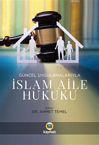 Güncel Uygulamalarıyla İslam Aile Hukuku