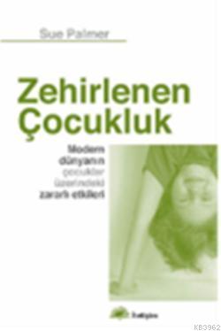 Zehirlenen Çocukluk; Modern Dünyanın Çocuklar Üzerindeki Zararlı Etkileri