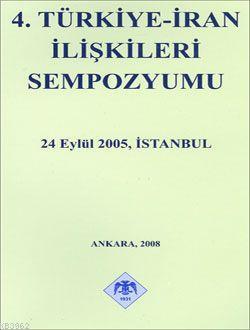 4. Türkiye İran İlişkileri Sempozyumu; 24 Eylül 2005, İstanbul