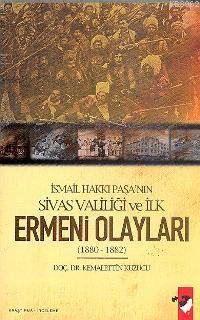 İsmail Hakkı Paşa'nın Sivas Valiliği ve İlk Ermeni Olayları (1880-1882)