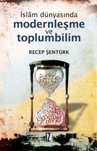 İslâm Dünyasında Modernleşme ve Toplumbilim; Türkiye ve Mısır Örneği