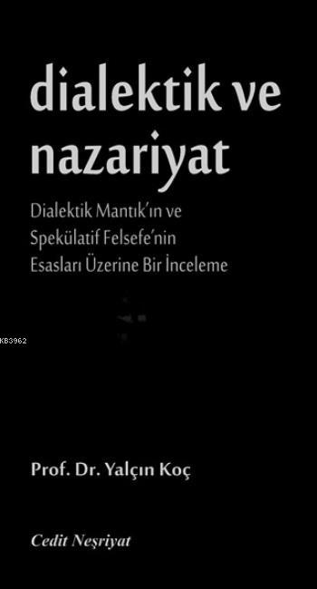 Dialektik ve Nazariyat; Dialektik Mantık'ın ve Spekülatif Felsefe'nin Esasları Üzerine Bir İnceleme