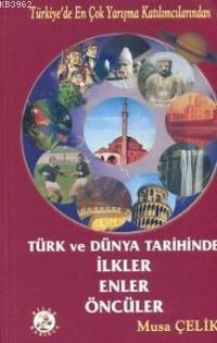 Türk ve Dünya Tarihinde İlkler Enler Öncüler