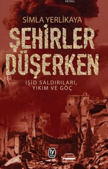 Şehirler Düşerken; Işid Saldırıları, Yıkım ve Göç