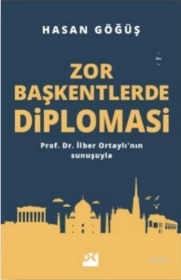 Zor Başkentlerde Diplomasi; Prof. Dr. İlber Ortaylı'nın sunuşuyla