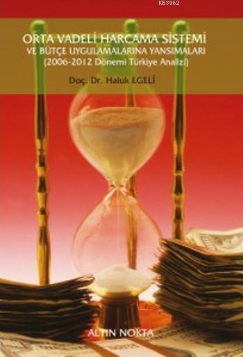 Orta Vadeli Harcama Sistemi ve Bütçe Uygulamalarına Yansımaları (2006-2012 Dönemi Türkiye Analizi)