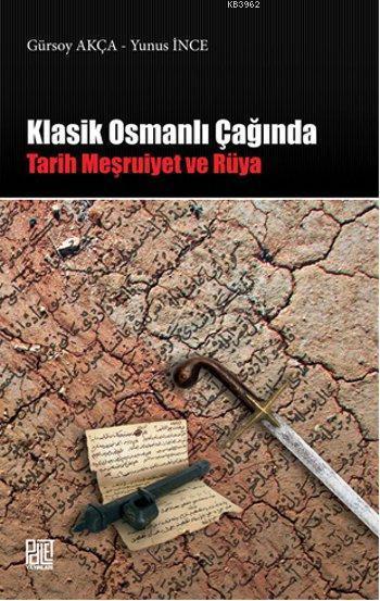 Klasik Osmanlı Çağında; Tarih Meşruiyet ve Rüya