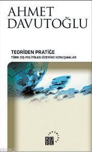 Teoriden Pratiğe (Ciltli); Türk Dış Politikası Üzerine Konuşmalar