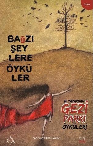 Bağzı Şeylere Öyküler; 28 Yazardan Gezi Parkı Öyküleri