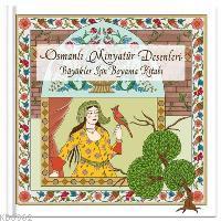 Osmanlı Minyatür Desenleri; Büyükler İçin Boyama Kitabı