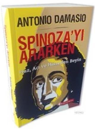 Spinoza'yı Ararken; Haz, Acı ve Hisseden Beyin