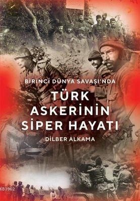 Birinci Dünya Savaşı'nda Türk Askerinin Siper Hayatı