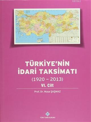 Türkiye'nin İdari Taksimatı 6. Cilt (1920 - 2013)