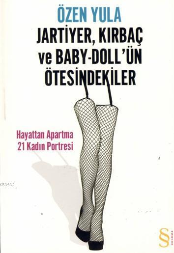Jartiyer, Kırbaç ve Baby-Doll'ün Ötesindekiler; Hayattan Apartma 21 Kadın Portresi