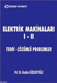 Elektrik Makinaları 1 - 2; Teori - Çözümlü Problemler