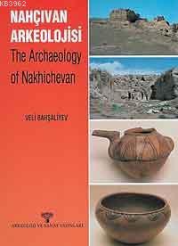 Nahçıvan Arkeolojisi; The Archaeology Of Nakhıchevan