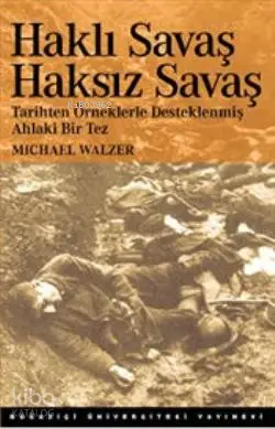  Haklı Savaş Haksız Savaş Tarihten Örneklerle Desteklenmiş Ahlaki bir Tez | Haklı Savaş Haksız Savaş Tarihten Örneklerle Desteklenmiş Ahlaki bir Tez | Michael Walzer | Mehmet Doğan | Boğaziçi Üniversitesi Yayınevi | 9786054238170 
