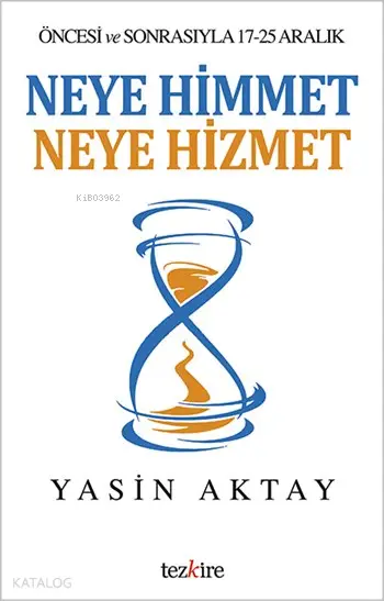  Neye Himmet Neye Hizmet Öncesi ve Sonrasıyla 17 25 Aralık | Yasin Aktay | Öner Buçukçu | Yunus Karaaslan | Adem Şenel | Mustafa Karagüllüoğlu | Tezkire Yayınları | 9786058482456 | 