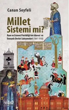  Millet Sistemi Mi Rum ve Ermeni Patrikliğinin İdaresi ve Osmanlı Devlet Salnameleri (1847 1918) | Canan Seyfeli | Çizgi Kitabevi | 9786051962771 | 
