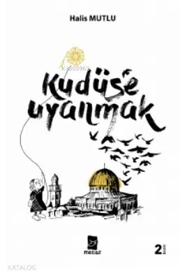  Kudüse Uyanmak | Kudüse Uyanmak | Halis Mutlu | Mecaz Yayınları | 9786056984570 