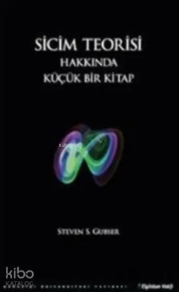  Sicim Teorisi Hakkında Küçük Bir Kitap | Steven S Gubser | Zeynep Alpar | Boğaziçi Üniversitesi Yayınevi | 9786054787784 | 