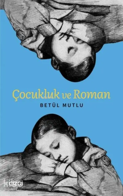  Çocukluk ve Roman | Betül Mutlu | Çizgi Kitabevi | 9786051967523 | 
