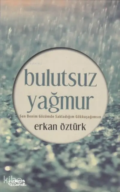  Bulutsuz YağmurSen Benim Gözümde Sakladığım Gökkuşağımsın | Bulutsuz YağmurSen Benim Gözümde Sakladığım Gökkuşağımsın | Erkan Öztürk | Tebeşir Yayınları | 9786055022341 