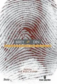  Birey ve Din Din Psikolojisinde Yeni Arayışlar | Birey ve Din Din Psikolojisinde Yeni Arayışlar | Ali Rıza Aydın | İnsan Yayınları | 9789755743820 