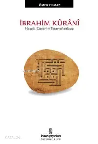  İbrahim Kûrânî Hayatı Eserleri ve Tasavvuf Anlayışı | Ömer Yılmaz | İnsan Yayınları | 9799755744239 | 