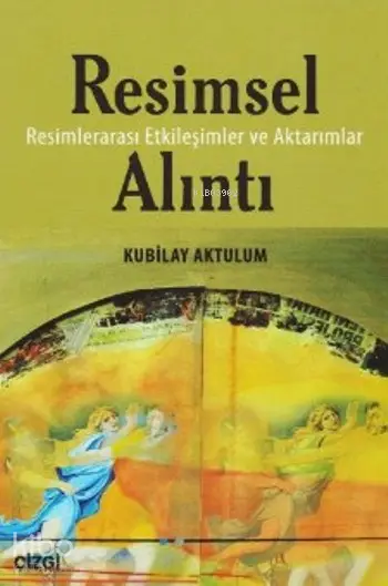  Resimsel Alıntı Resimler Arası Etkileşimler ve Aktarımlar | Kubilay Aktulum | Çizgi Kitabevi | 9786059427333 | 