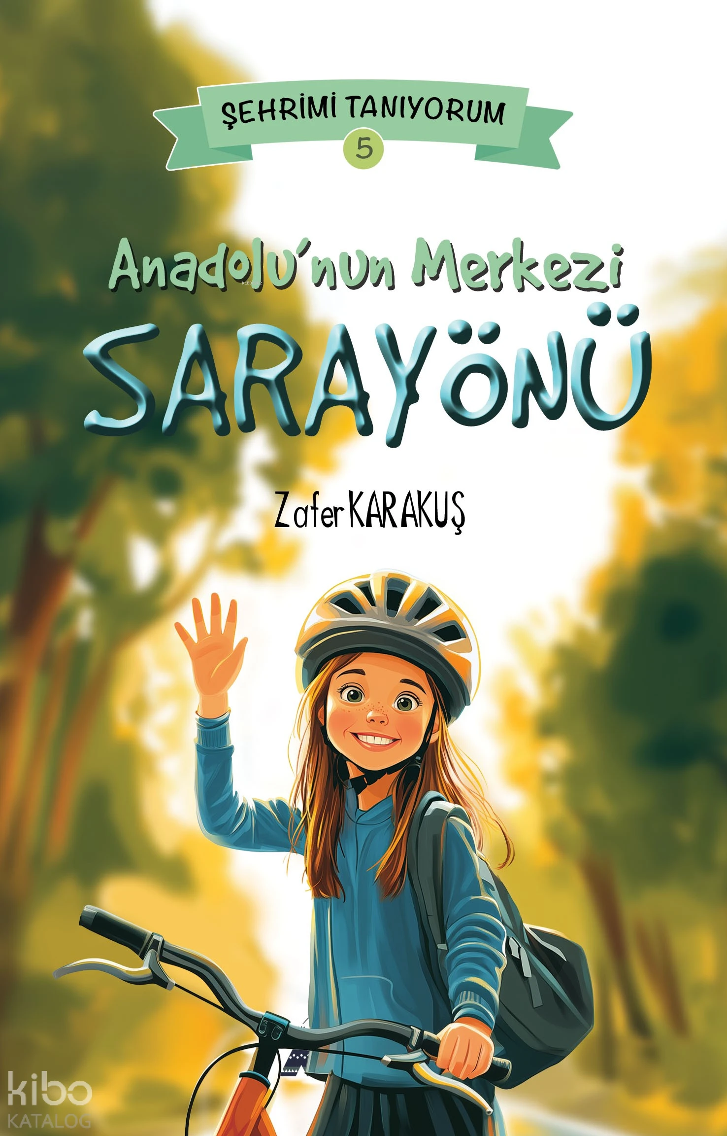  Anadolunun Merkezi Sarayönü Şehrimi Tanıyorum 5 | Zafer Karakuş | Kayalıpark Yayınları | 9786052102633 | 