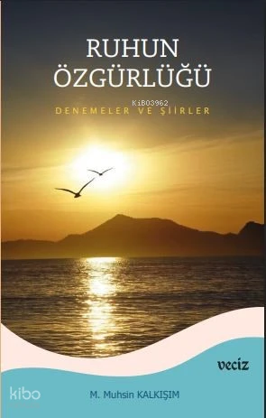  Ruhun Özgürlüğü – Deneme ve Şiirler | M Muhsin Kalkışım | Veciz Yayınları | 9786259780375 | 
