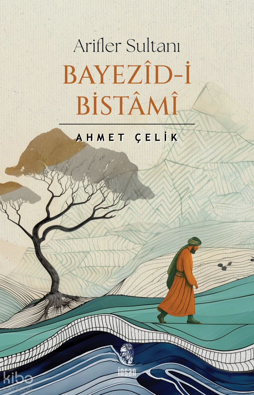  Arifler Sultanı Bayezidi Bistami | Ahmet Çelik | İnsan Yayınları | 9786255546234 | 