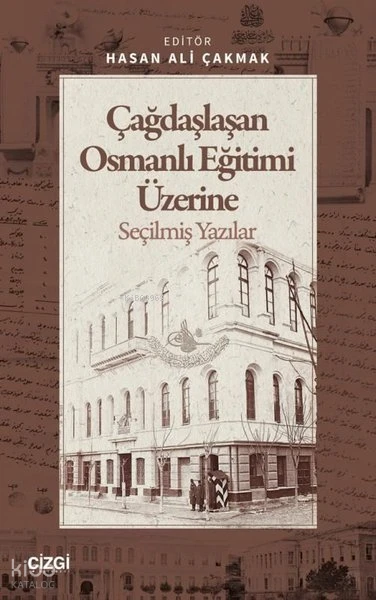 Çağdaşlaşan Osmanlı Eğitimi Üzerine Seçilmiş Yazılar | Çağdaşlaşan Osmanlı Eğitimi Üzerine Seçilmiş Yazılar | Kolektif | Hasan Ali Çakmak | Çizgi Kitabevi | 9786253966133 
