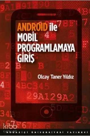  Android ile Mobil Programlamaya Giriş | Android ile Mobil Programlamaya Giriş | Olcay Taner Yıldız | Boğaziçi Üniversitesi Yayınevi | 9786054787678 