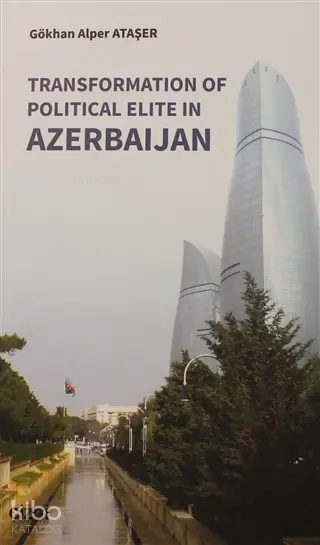  Transformation Of Political Elite in Azerbaijan | Gökhan Alper Ataşer | Çizgi Kitabevi | 9786051965291 | 