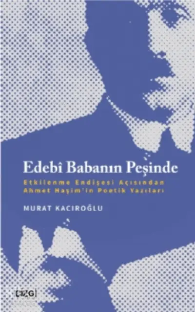  Edebî Babanın Peşinde Etkilenme Endişesi Açısından Ahmet Haşimin Poetik Yazıları | Murat Kacıroğlu | Çizgi Kitabevi | 9786051966229 | 