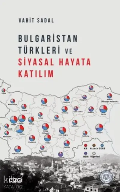  Bulgaristan Türkleri ve Siyasal Hayata Katılım | Vahit Sadal | Çizgi Kitabevi | 9786051966694 | 