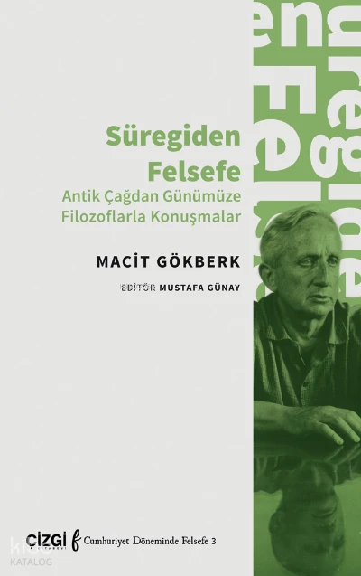  Süregiden Felsefe (Antik Çağdan Günümüze Filozoflarla Konuşmalar) | Macit Gökberk | Mustafa Günay | Çizgi Kitabevi | 9786051968247 | 