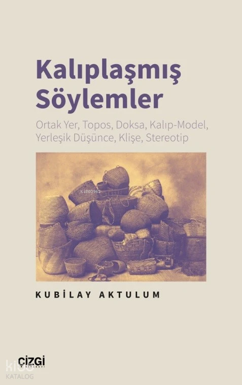  Kalıplaşmış Söylemler Ortak Yer Topos Doksa Kalıp Model Yerleşik Düşünce Klişe Stereotip | Kubilay Aktulum | Çizgi Kitabevi | 9786253962616 | 