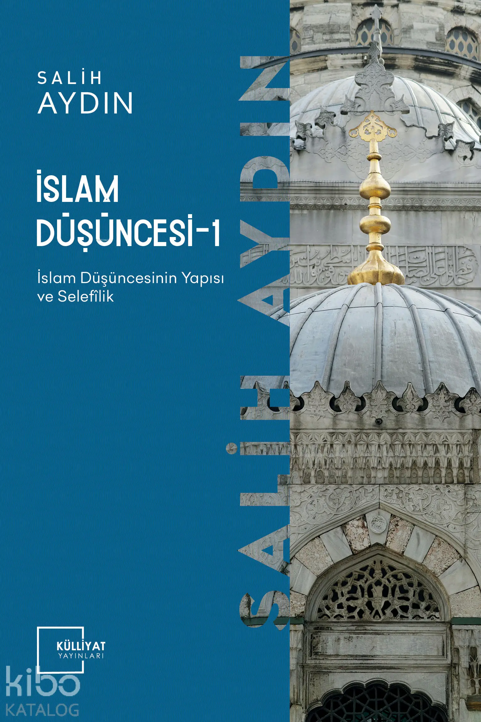  İslam Düşüncesi 1 İslâm Düşüncesinin Yapısı ve Selefilik | Salih Aydın | Külliyat Yayınları | 9786055976217 | 