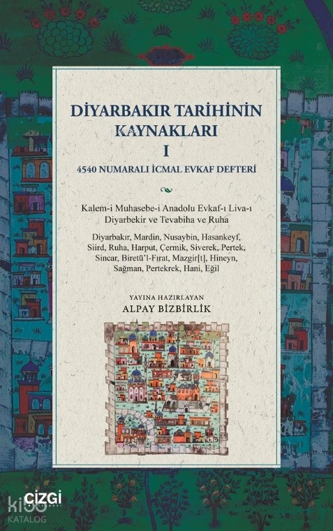  Diyarbakır Tarihinin Kaynakları 1 | Diyarbakır Tarihinin Kaynakları 1 | Kolektif | Alpay Bizbirlik | Çizgi Kitabevi | 9786253968984 