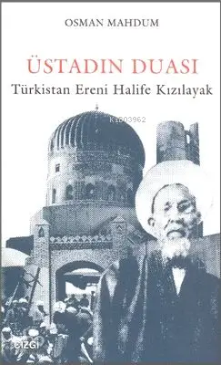  Üstadın Duası Türkistan Ereni Halife Kızılayak | Osman Mahdum | Çizgi Kitabevi | 9786055022679 | 