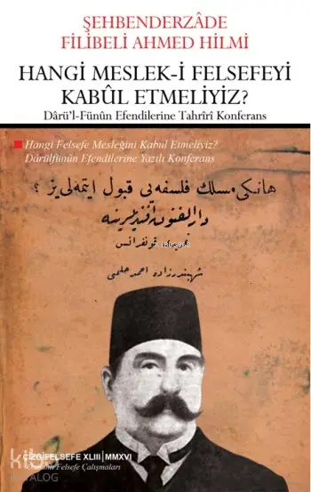  Hangi Mesleki Felsefeyi Kabul Etmeliyiz Darül Fünun Efendilerine Tahriri Konferans | Şehbenderzâde Filibeli Ahmed Hilmi | Çizgi Kitabevi | 9786059427050 | 