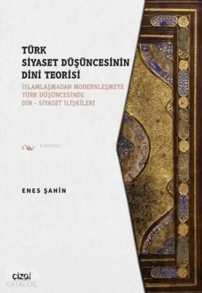  Türk Siyaset Düşüncesinin Dini Teorisi | Enes Şahin | Çizgi Kitabevi | 9786051968001 | 