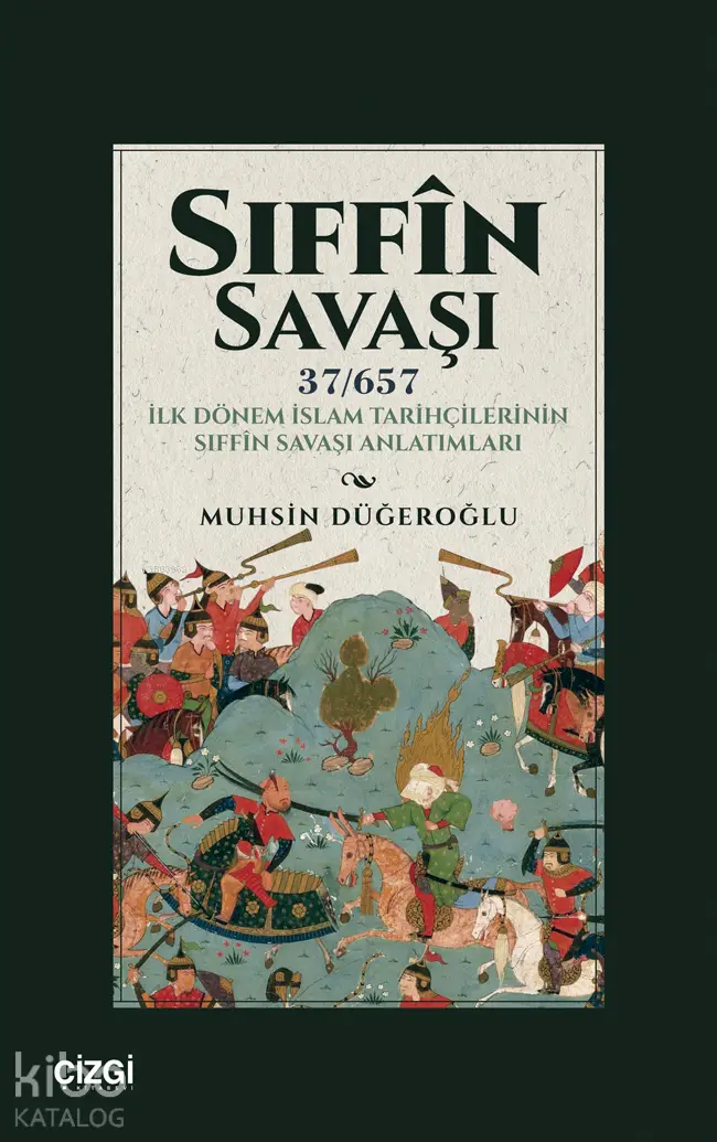  Sıffin Savaşı (37 657) İlk Dönem İslam Tarihçilerinin Sıffin Savaşı Anlatımları | Muhsin Düğeroğlu | Çizgi Kitabevi | 9786253964160 | 