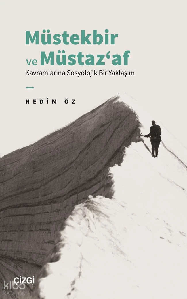 Müstekbir ve Müstaz‘af Kavramlarına Sosyolojik Bir Yaklaşım | Nedim Öz | Çizgi Kitabevi | 9786253963811 | 
