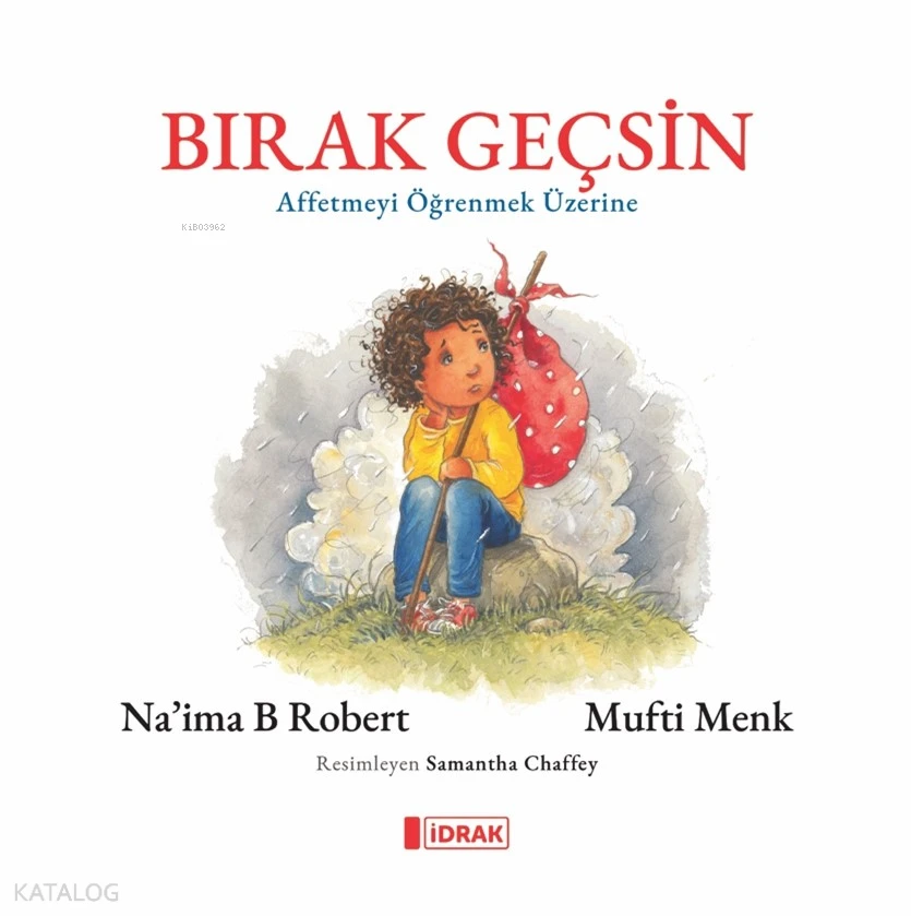  Bırak Geçsin Affetmeyi Öğrenmek Üzerine | Naima B Robert | Mufti Menk | Samantha Chaffey | İdrak Yayınları | 9786259716206 | 